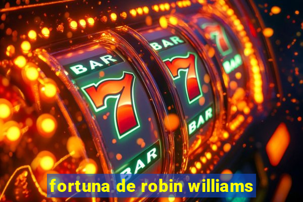 fortuna de robin williams